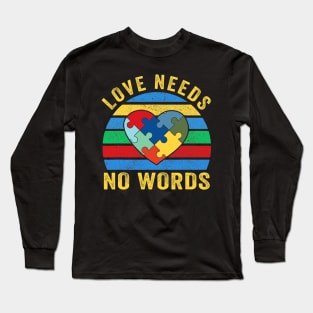 Love Needs No Words Autism Awareness Mom Dad Teacher Long Sleeve T-Shirt